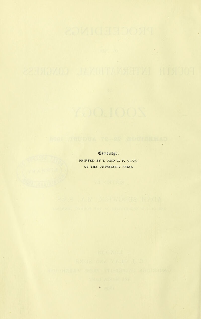 ([Cambi'ttigc: PRINTED BY J. AND C. K. CLAY, AT THE UNIVERSITY PRESS.