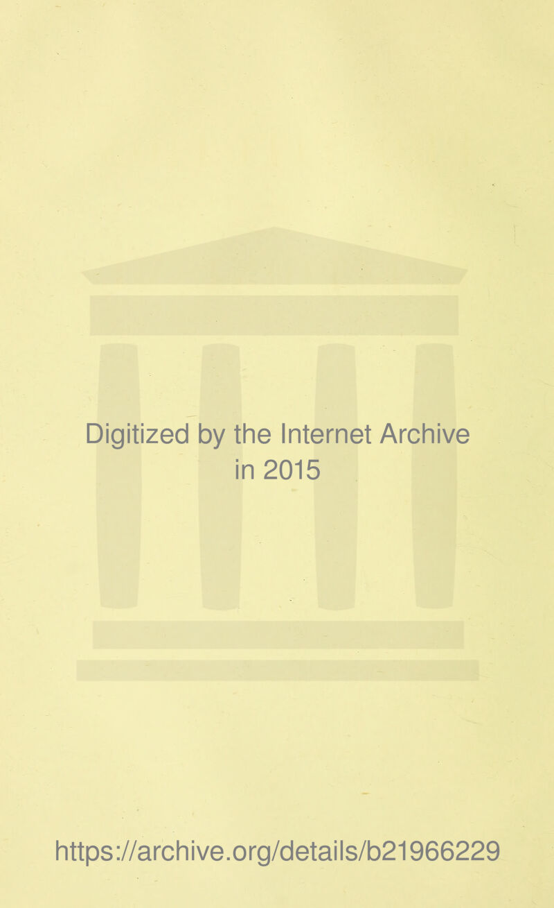 Digitized by the Internet Archive in 2015 https://archive.org/details/b21966229