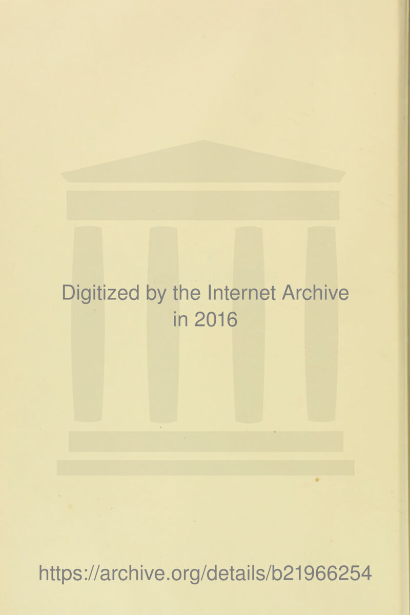 Digitized by the Internet Archive in 2016 https://archive.org/details/b21966254