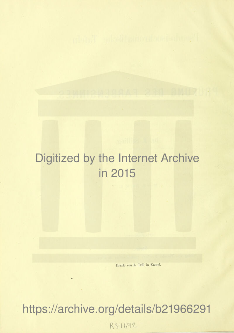 ✓ 0’ 'r >. ti l' Digitized by the Internet Archive in 2015 Bruck von L. Böll iu Kassel. https://archive.org/details/b21966291