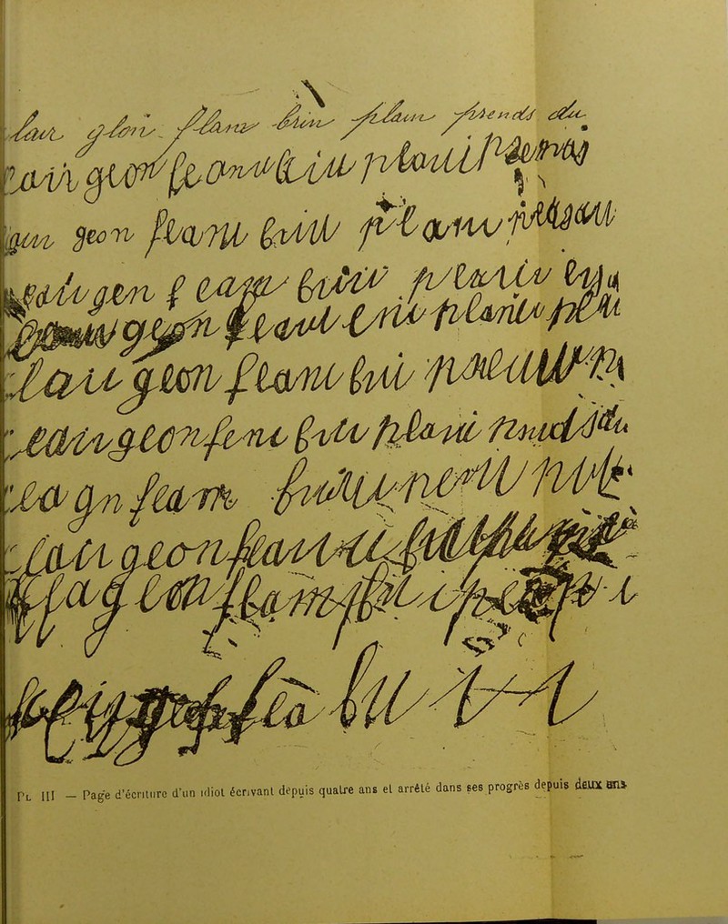 Tl III - Page d'écriture d'un idiot écnvant depuis quatre ans el arrêté dans ses progrès depuis deux BU*