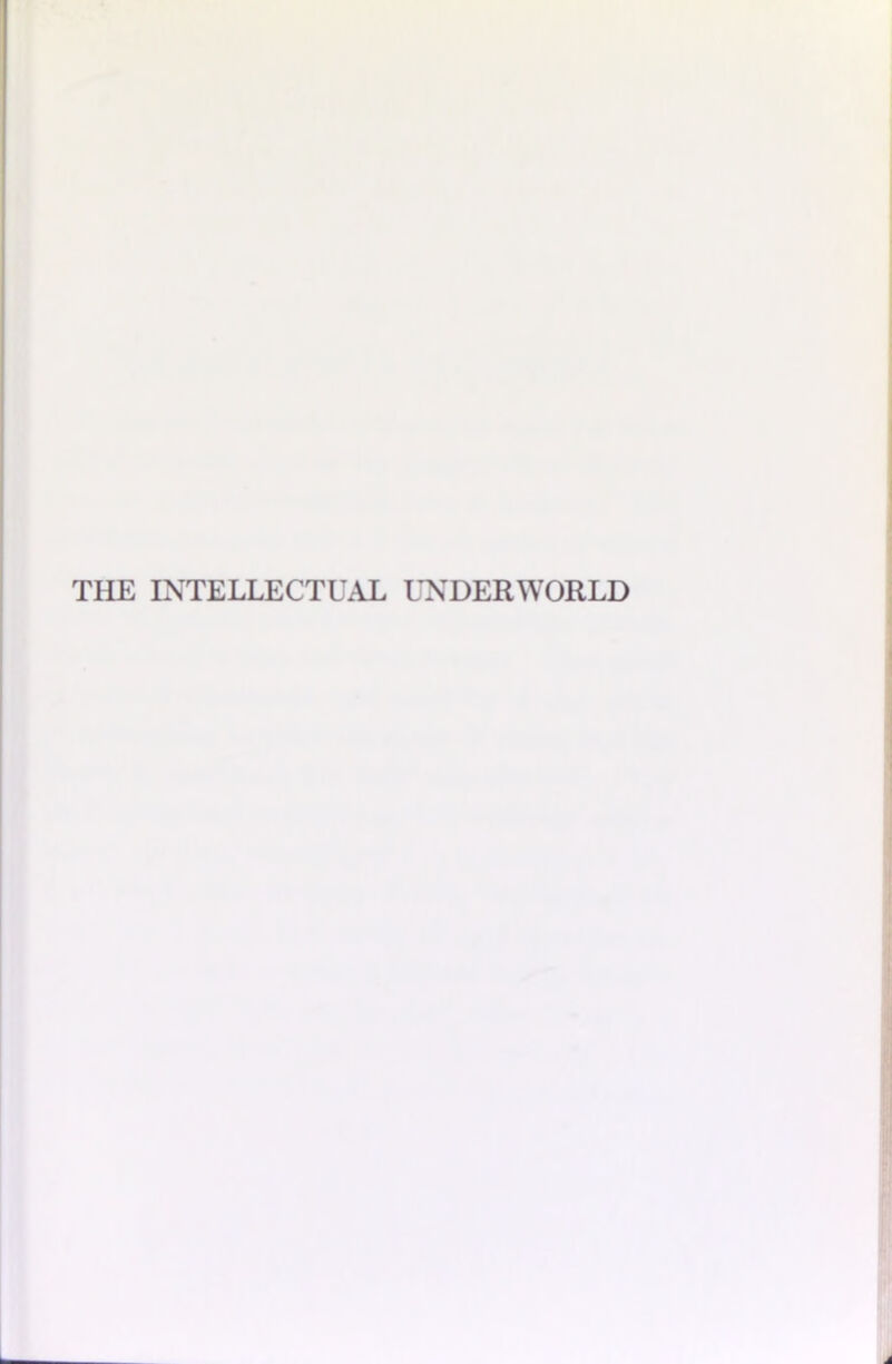 THE INTELLECTUAL UNDERWORLD