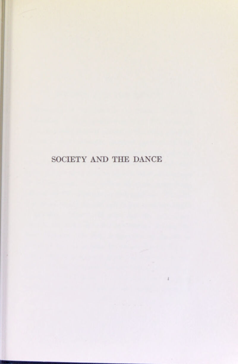 SOCIETY AND THE DANCE i