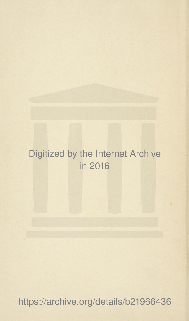 Digitized by the Internet Archive in 2016 https://archive.org/details/b21966436