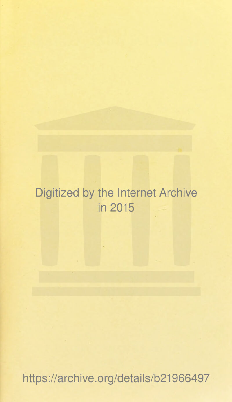 Digitized by the Internet Archive in 2015 https://archive.org/details/b21966497