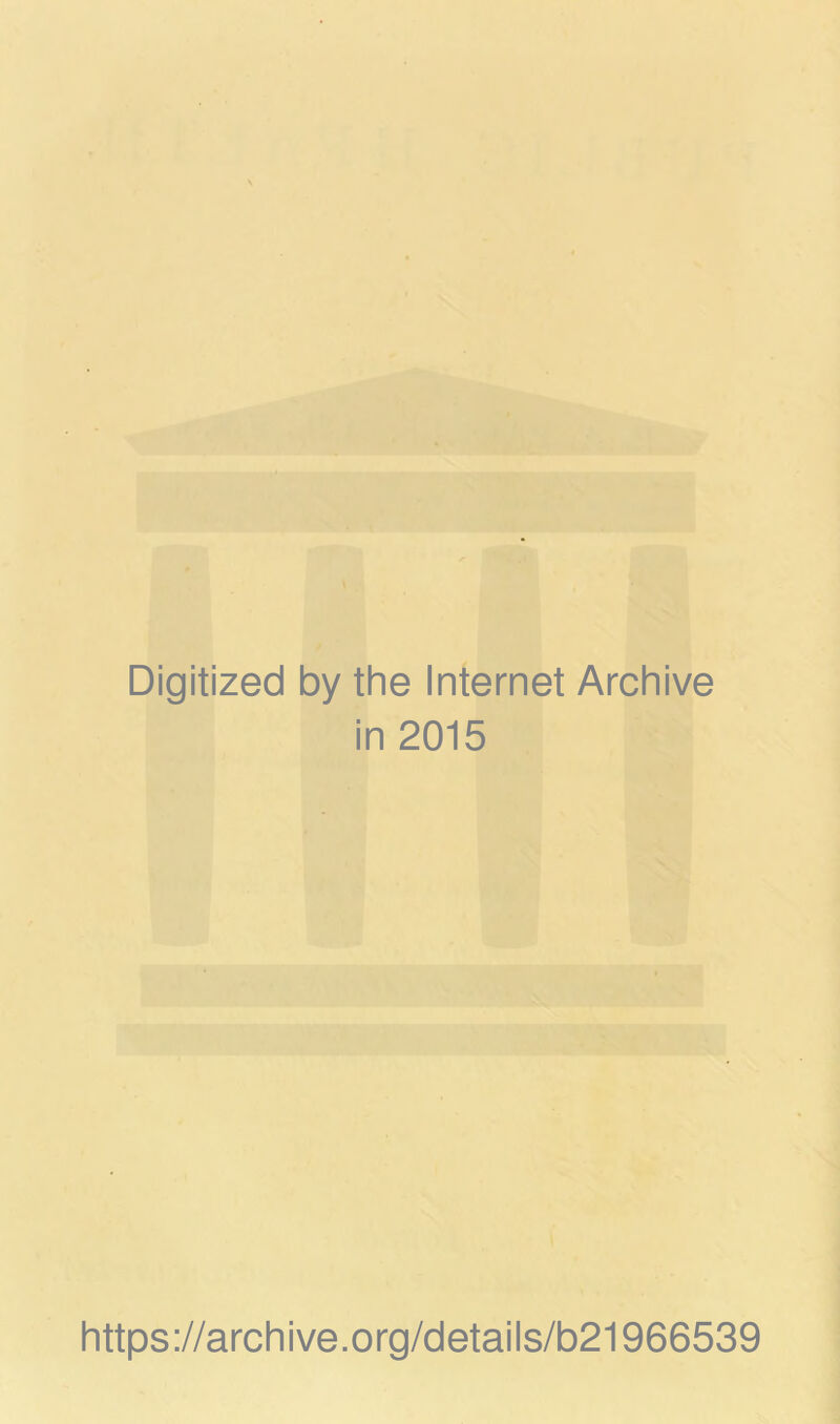 I • r ^ • fC-r *.y ■% i- ■ Digitized by the Internet Archive in 2015 https://archive.org/details/b21966539