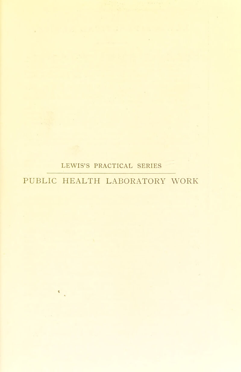 LEWIS'S PRACTICAL SERIES PUBLIC HEALTH LABORATORY WORK <