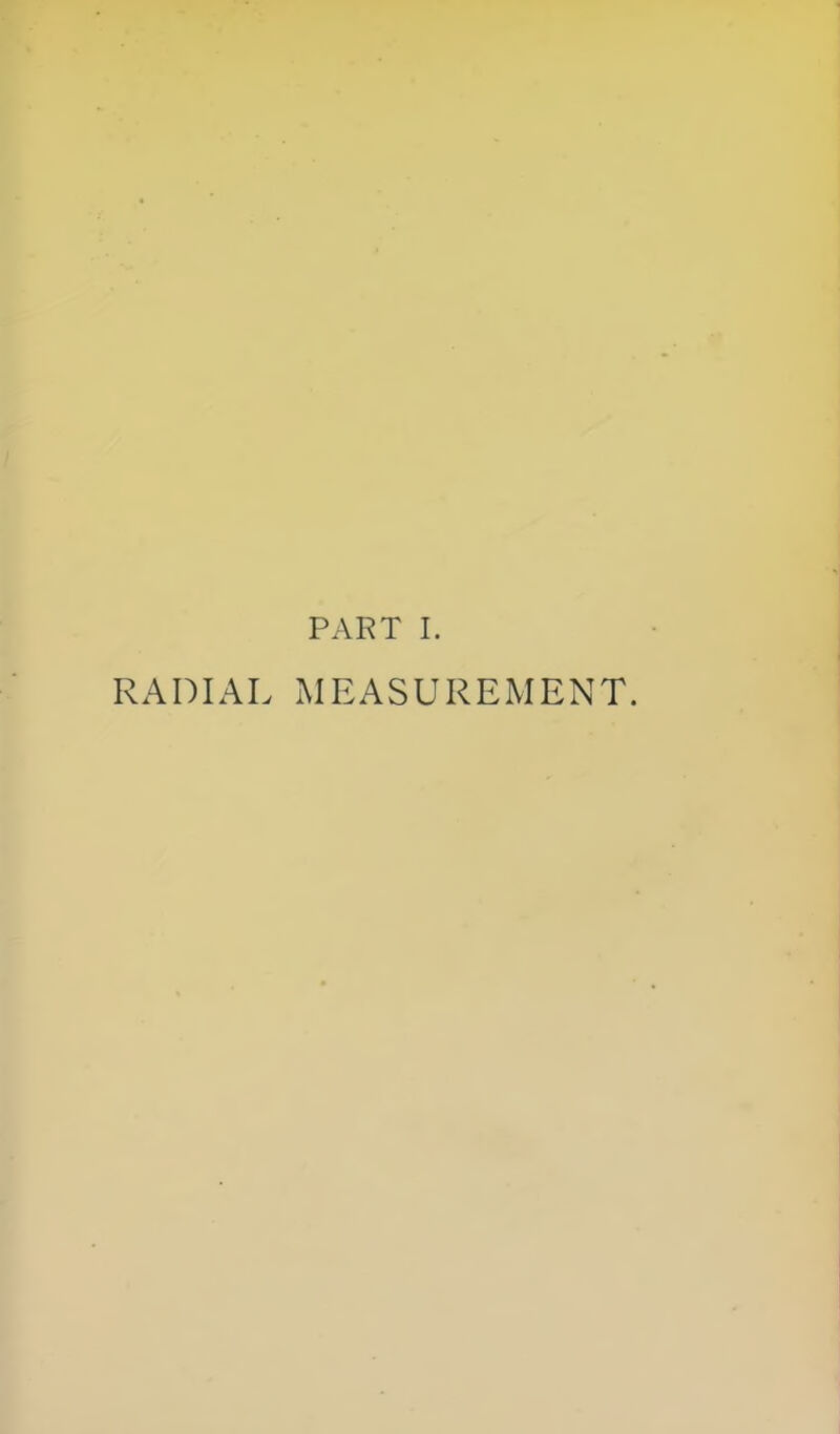 PART I. RADIAL MEASUREMENT.