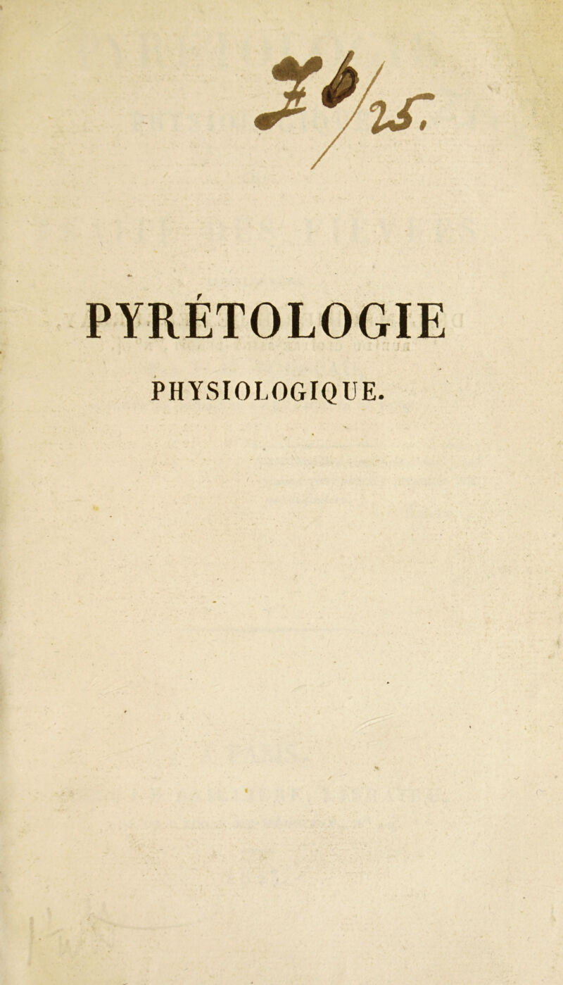 PYRÉTOLOGIE PHYSIOLOGIQUE.