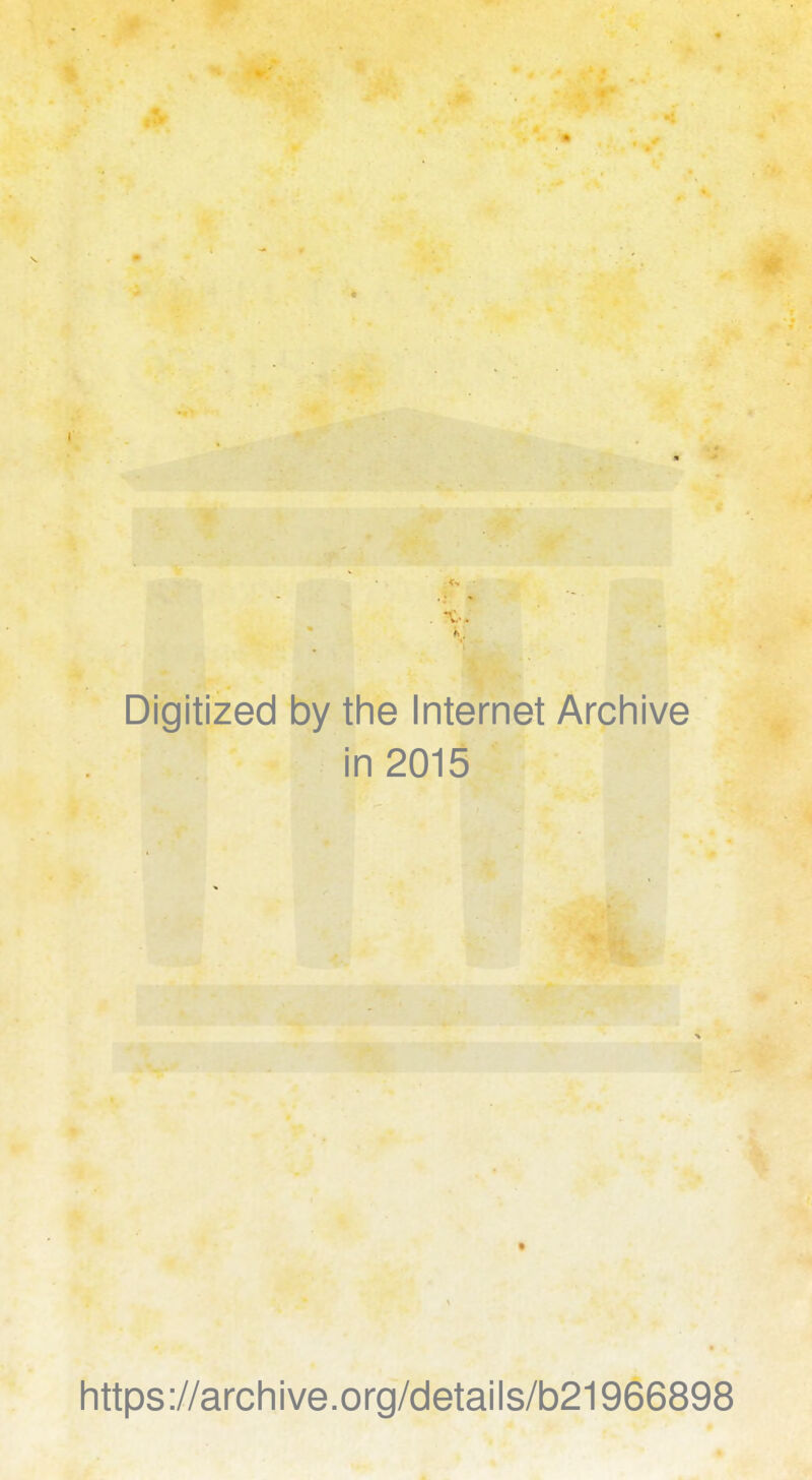 Digitized by the Internet Archive in 2015 https://archive.org/details/b21966898
