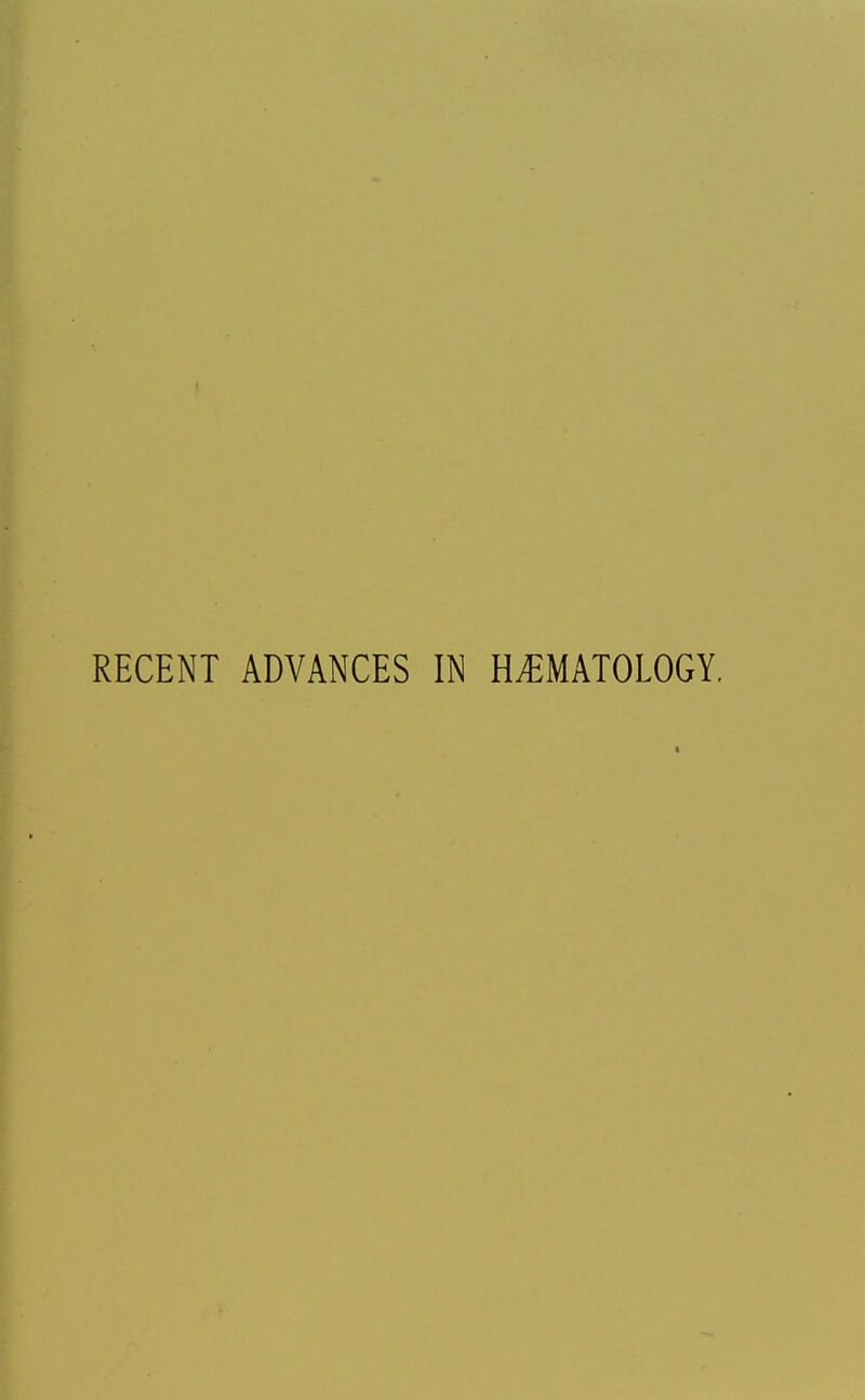 RECENT ADVANCES IN HEMATOLOGY. I