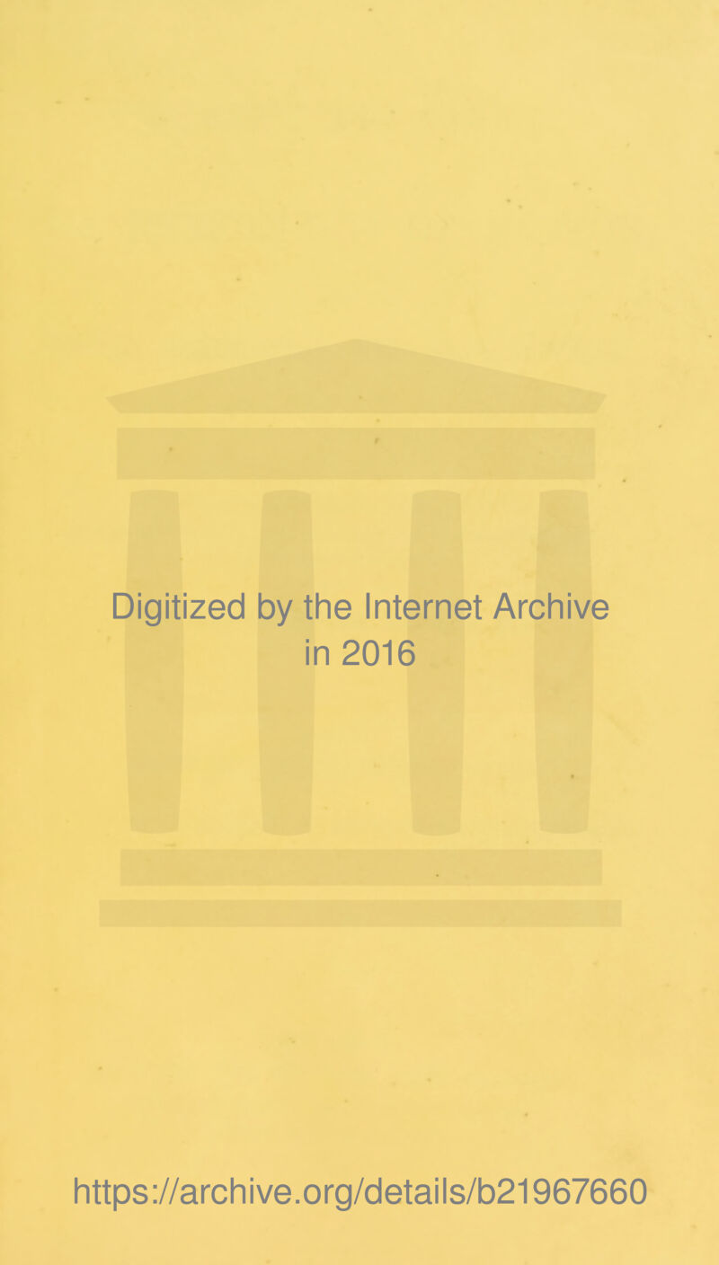 Digitized by the Internet Archive in 2016 https://archive.org/details/b21967660