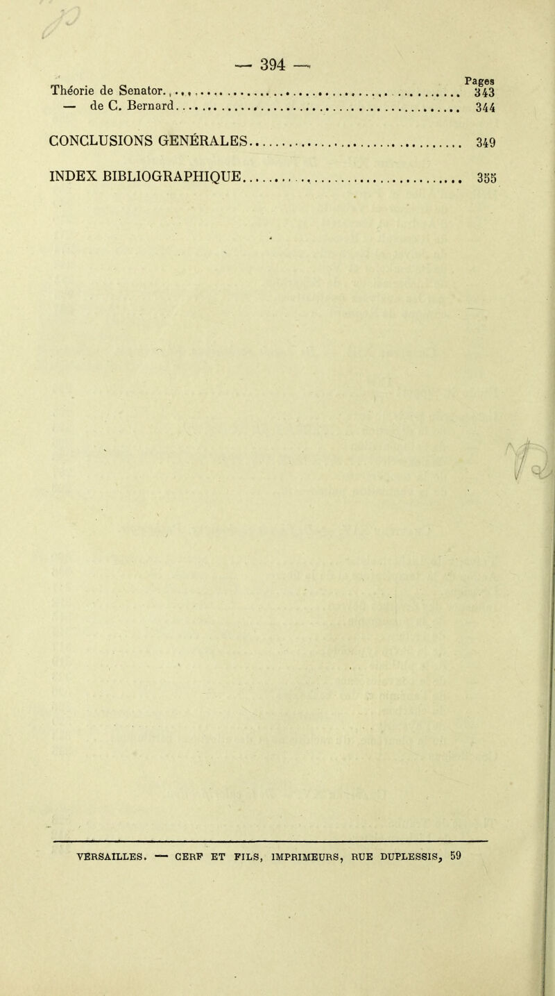 m Pages Théorie de Senator.,.,, , 343 — de C. Bernard 344 CONCLUSIONS GÉNÉRALES 349 INDEX BIBLIOGRAPHIQUE , 355 VERSAILLES. — CERF ET FILS, IMPRIMEURS, RUE DUPLESSIS, 59