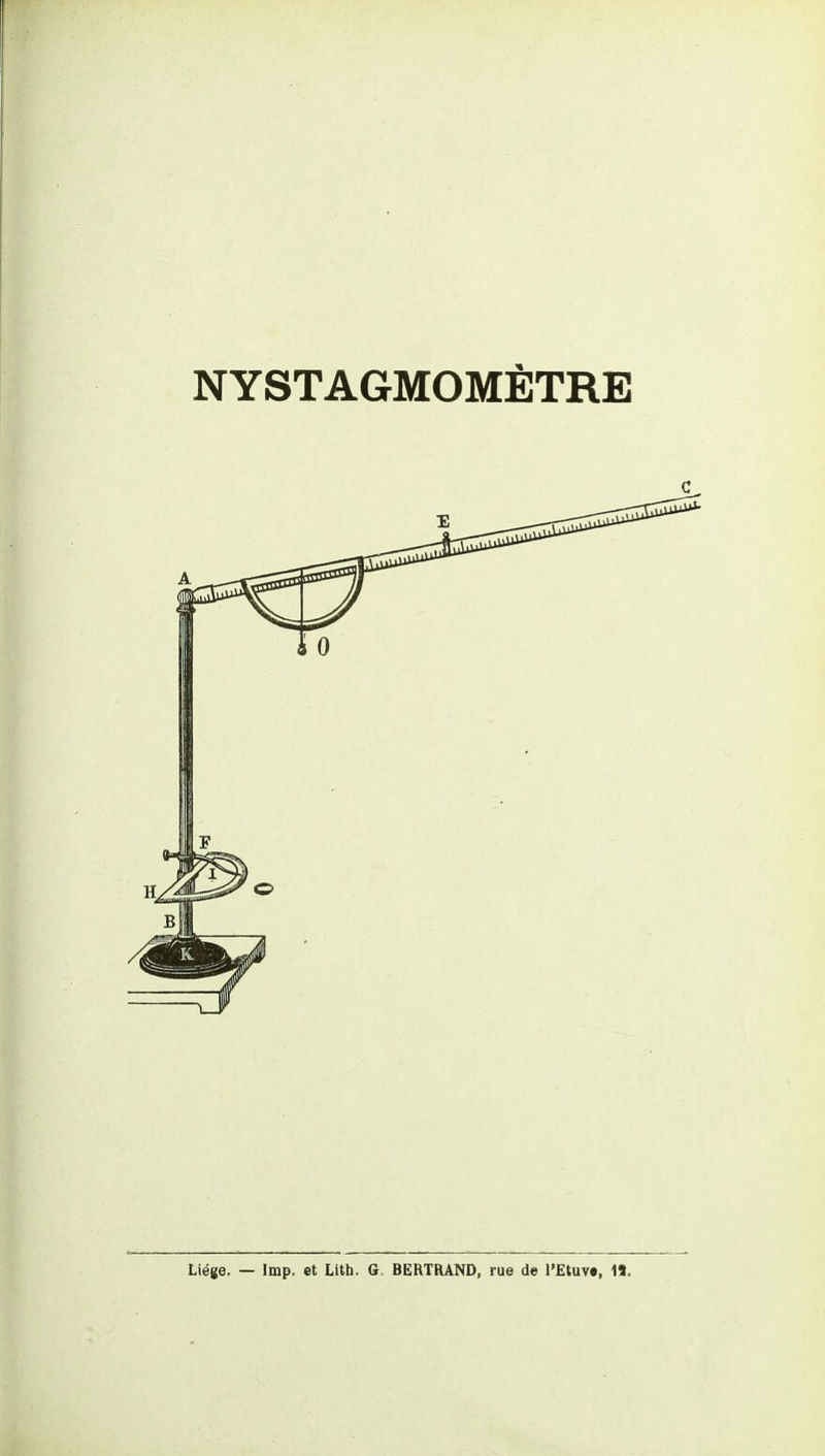 NYSTAGMOMÊTRE Liège. — Imp. et Litb. G. BERTRAND, rue de l'Etuv», «.
