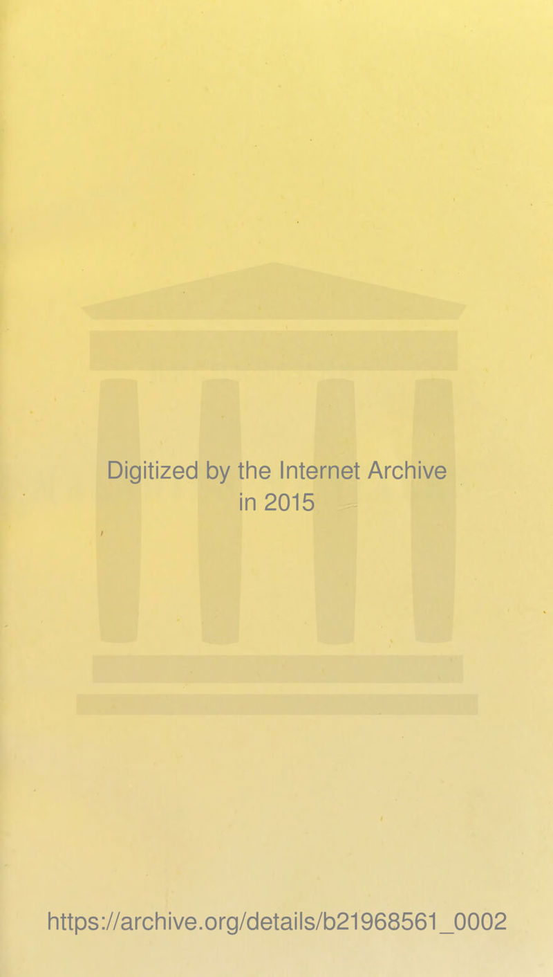 Digitized by the Internet Archive in 2015 https://archive.org/details/b21968561_0002