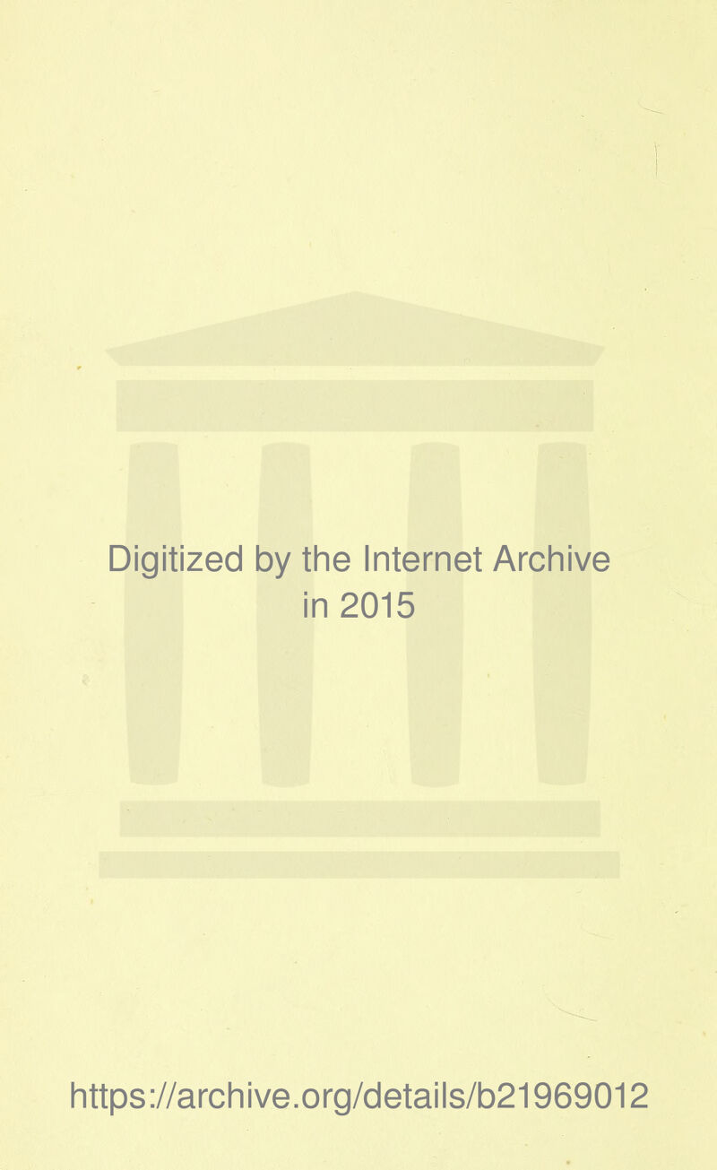 Digitized by the Internet Archive in 2015 https://archive.org/details/b21969012