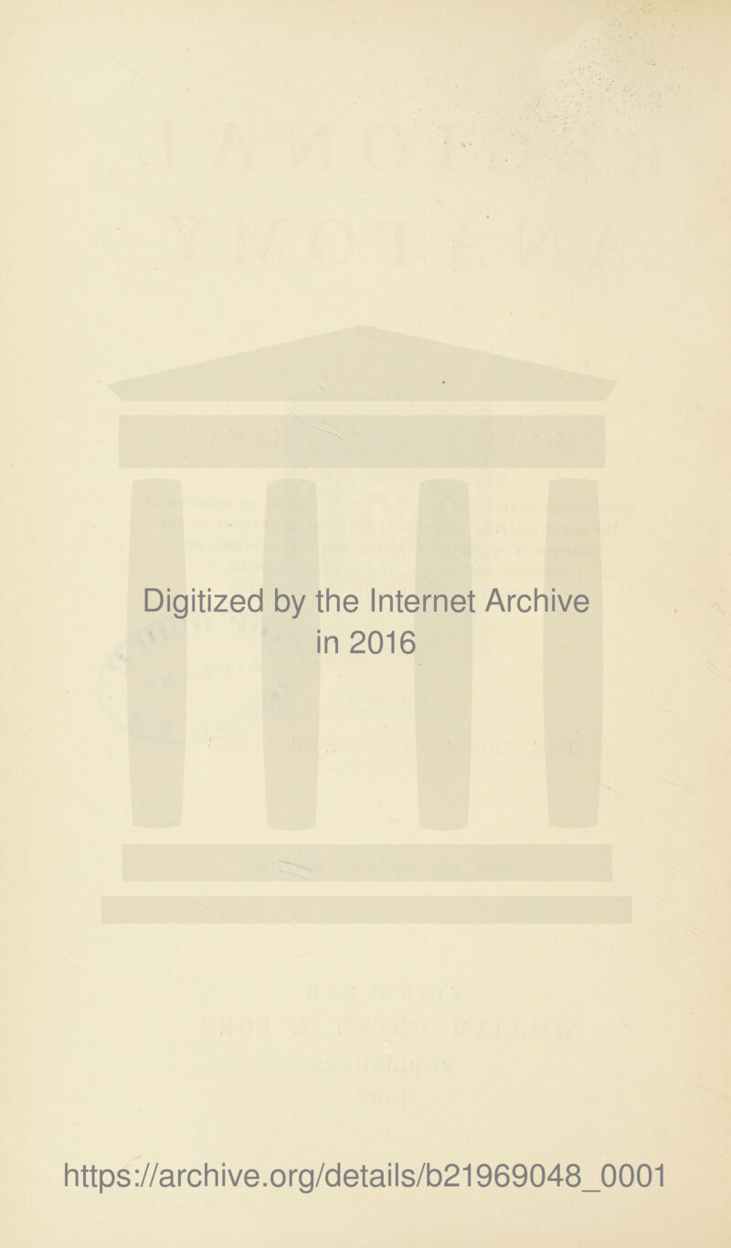 Digitized by the Internet Archive in 2016 https://archive.org/details/b21969048_0001