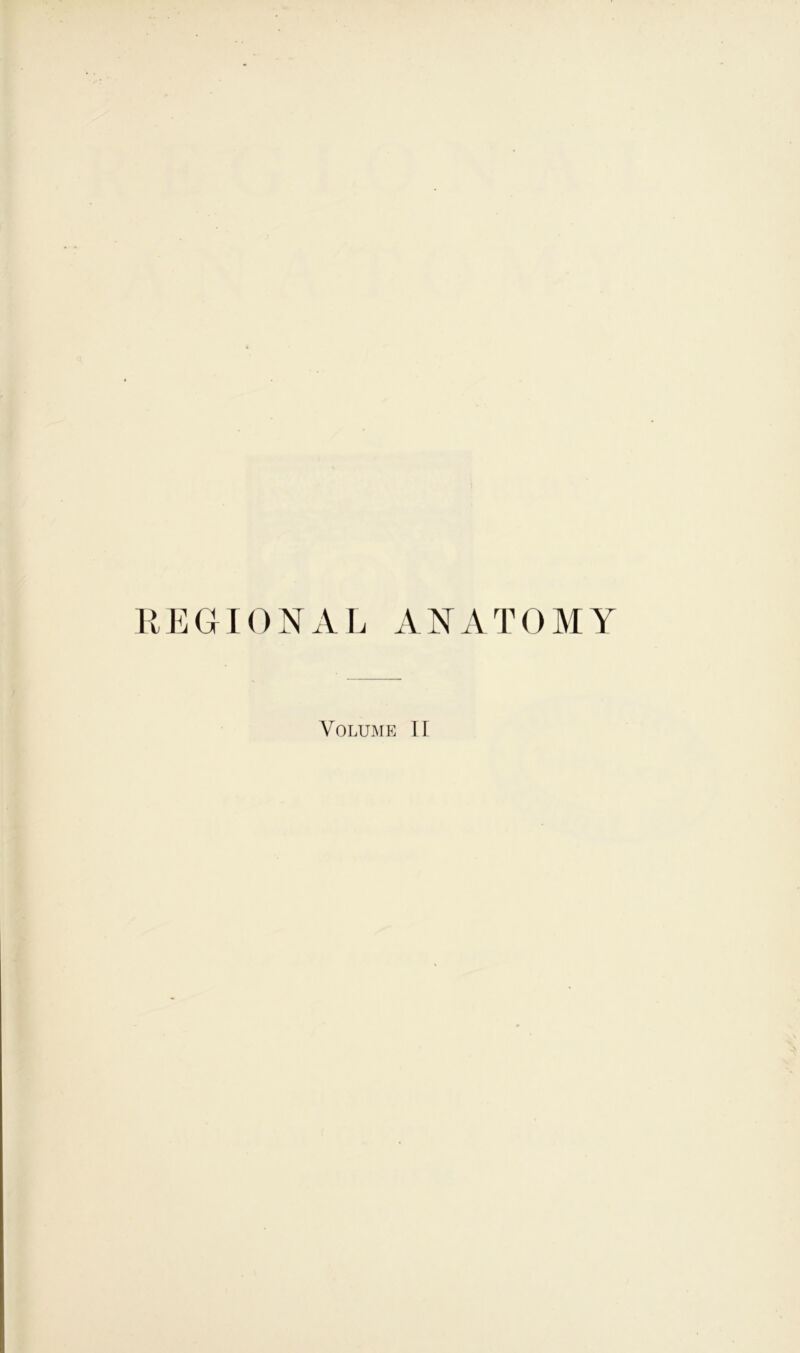 REGIONAL ANATOMY Volume II