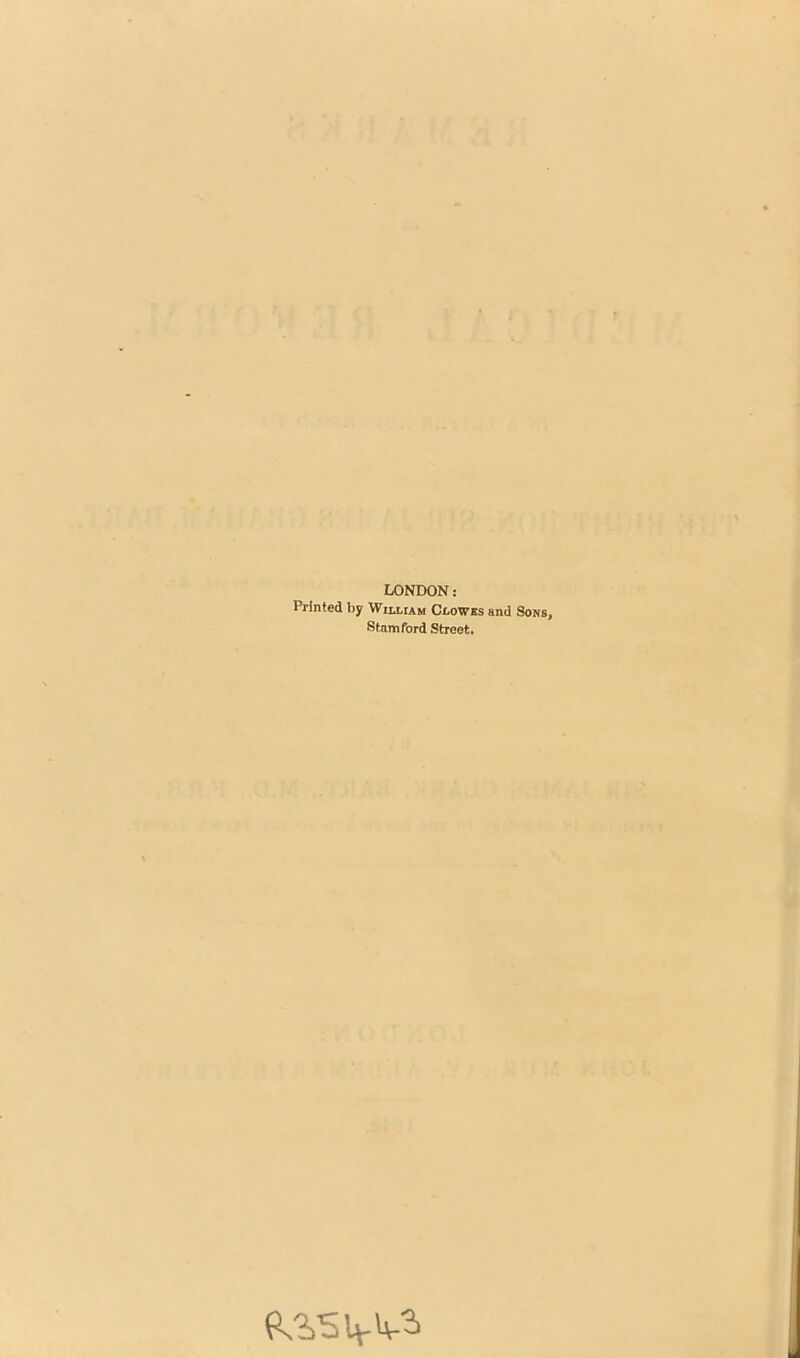 LONDON: Printed by William Clowes and Stamford Street.