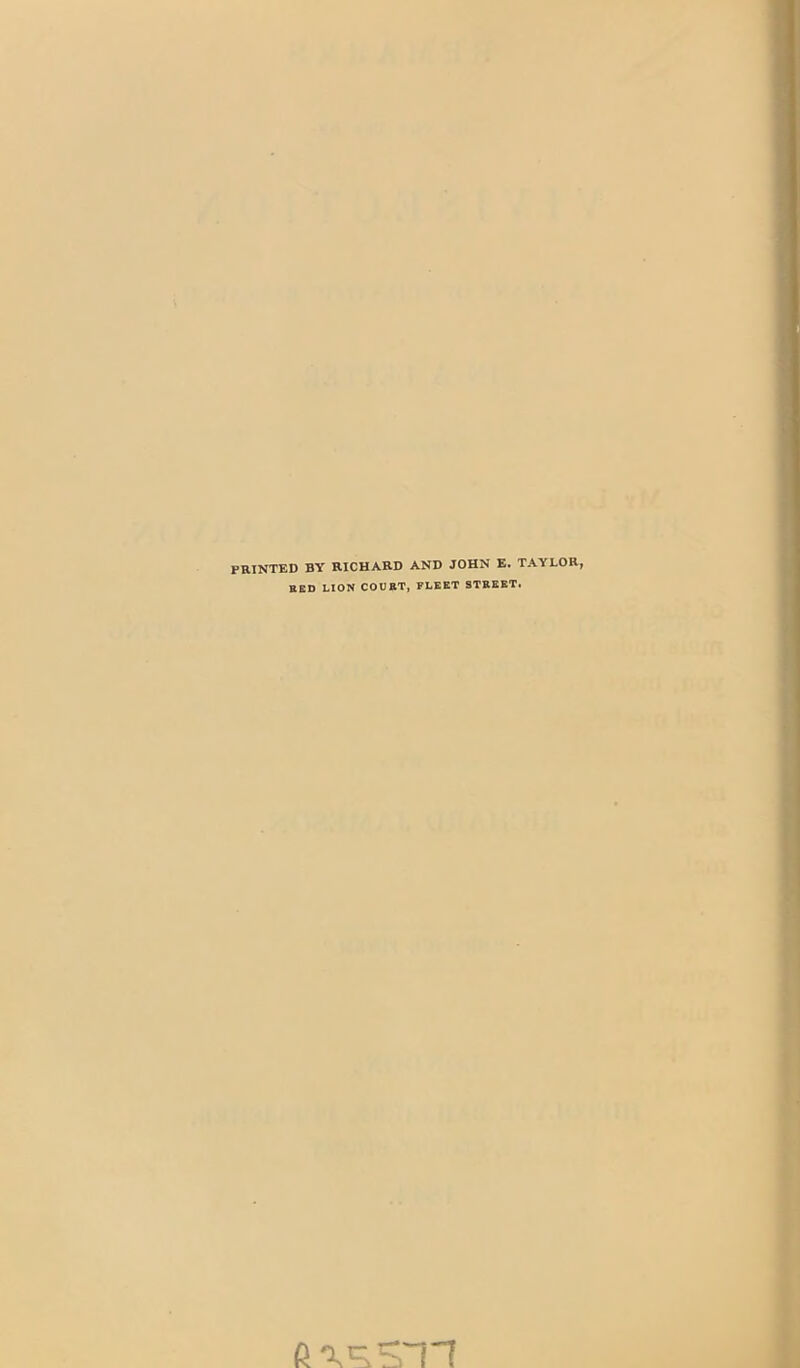 PRINTED BY RICHARD AND JOHN E. TAYLOR, RED LION COURT, FLEET STREET.