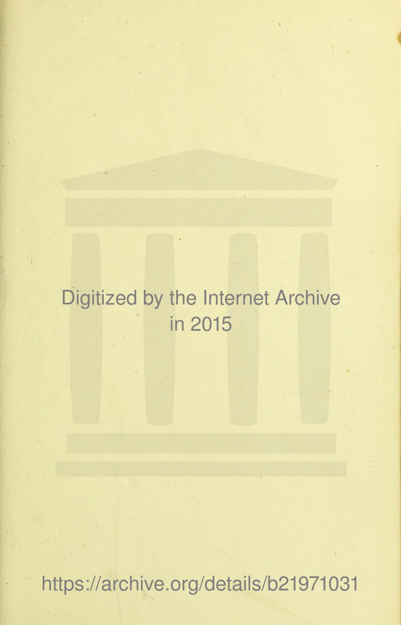 Digitized by the Internet Archive in 2015 https://archive.org/details/b21971031