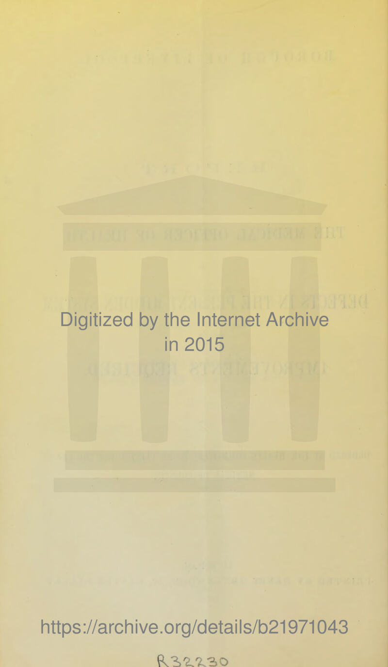 Digitized by the Internet Arcliive in 2015 littps ://arclii ve.org/details/b21971043