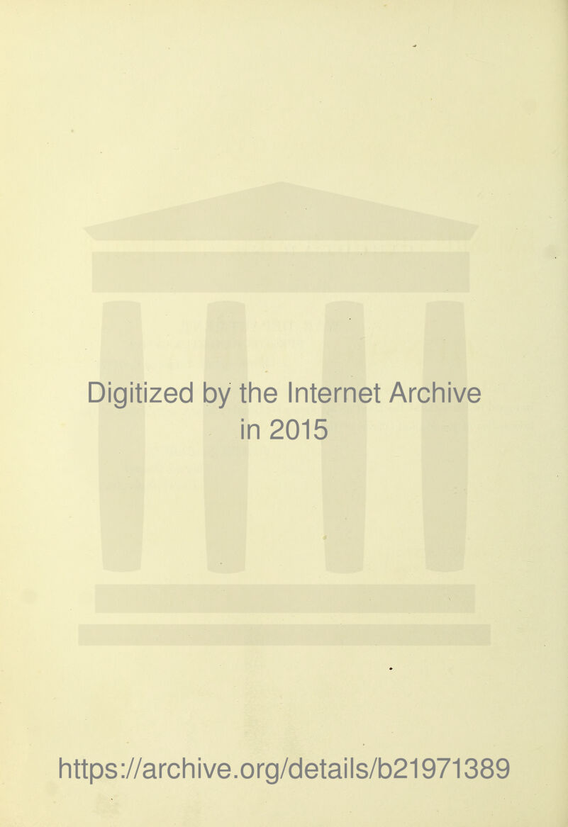 Digitized by the Internet Archive in 2015 https://archive.org/details/b21971389