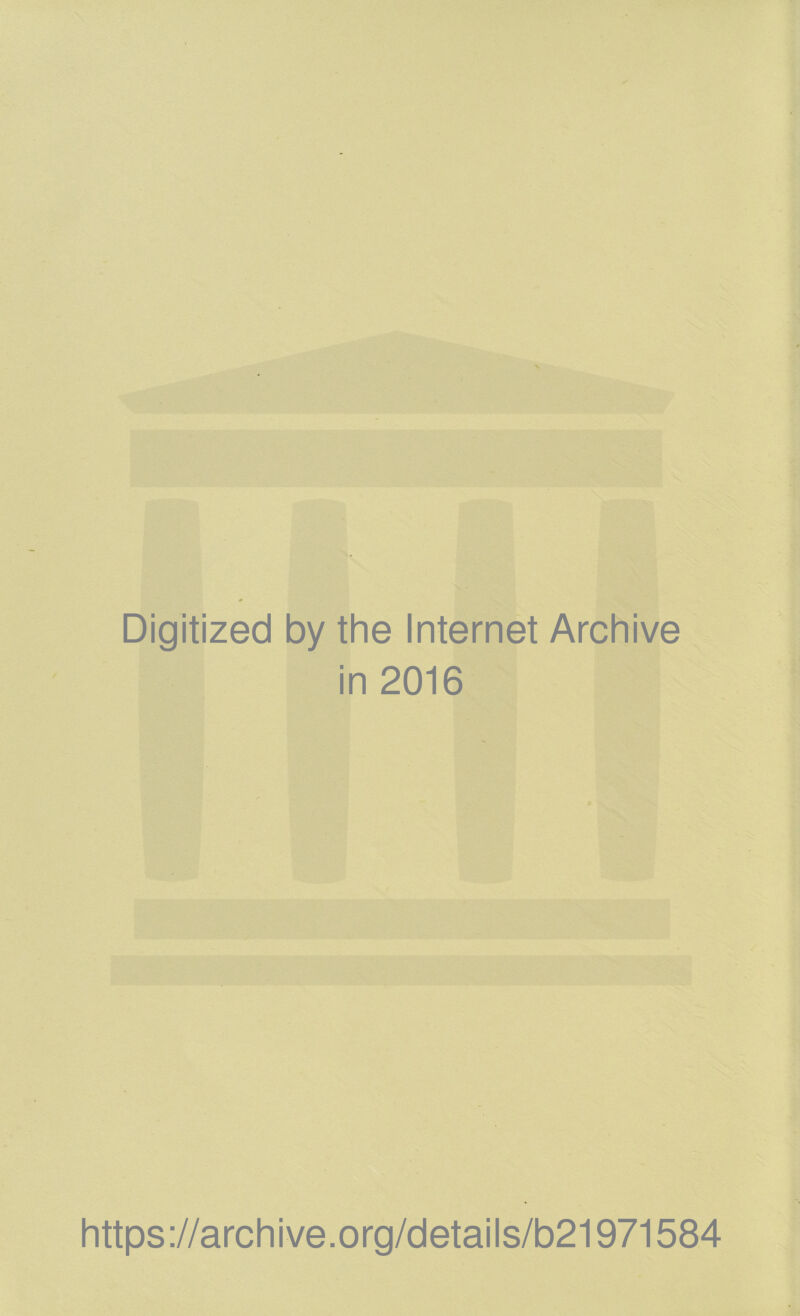 Digitized by the Internet Archive in 2016 https://archive.org/details/b21971584