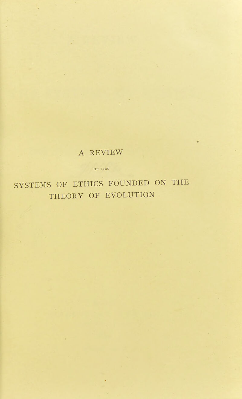 OF THE SYSTEMS OF ETHICS FOUNDED ON THEORY OF EVOLUTION