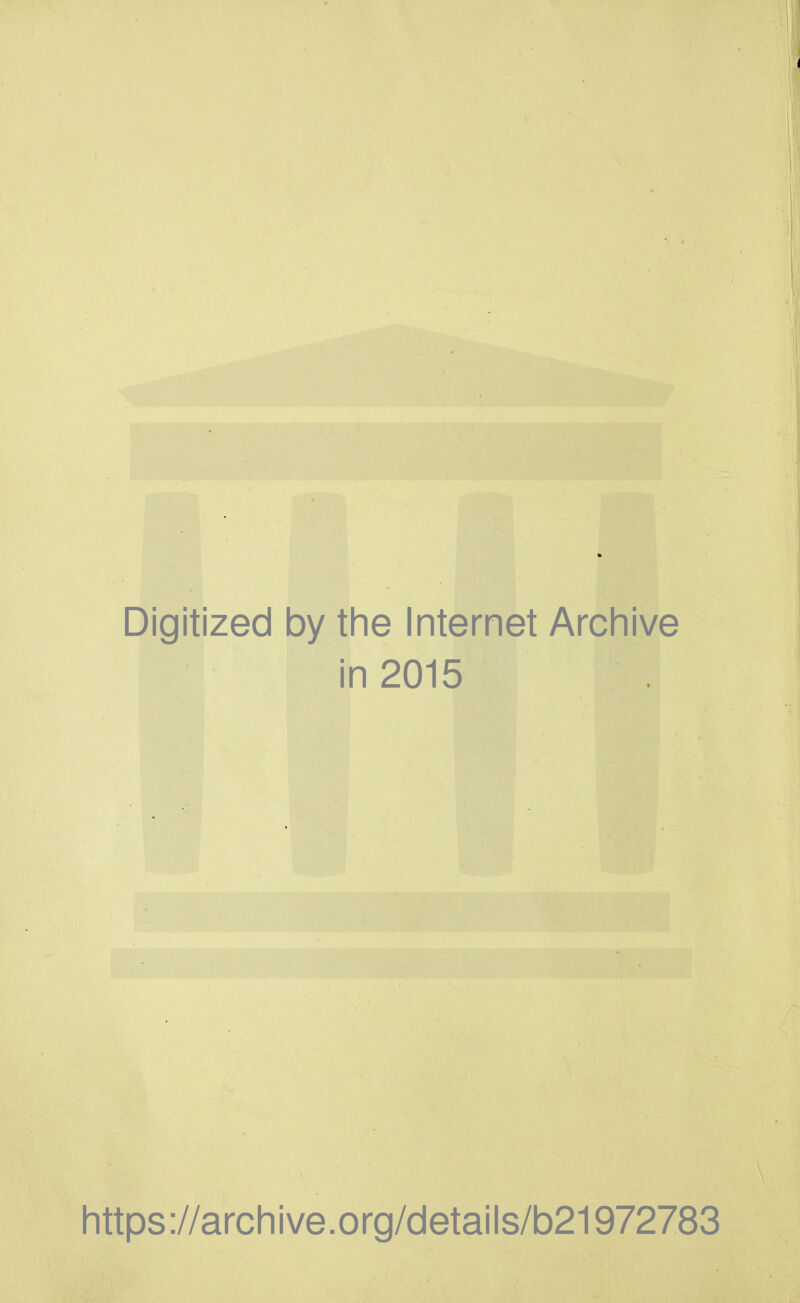 Digitized by the Internet Archive in 2015 https://archive.org/details/b21972783