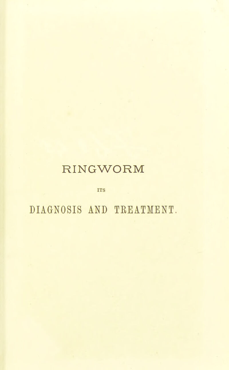 RINGWORM ITS DIAGNOSIS AND TREATMENT.