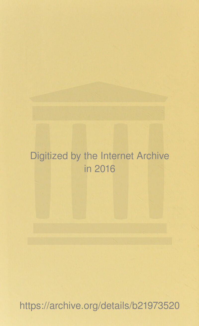 Digitized by the Internet Archive in 2016 https://archive.org/detaiis/b21973520