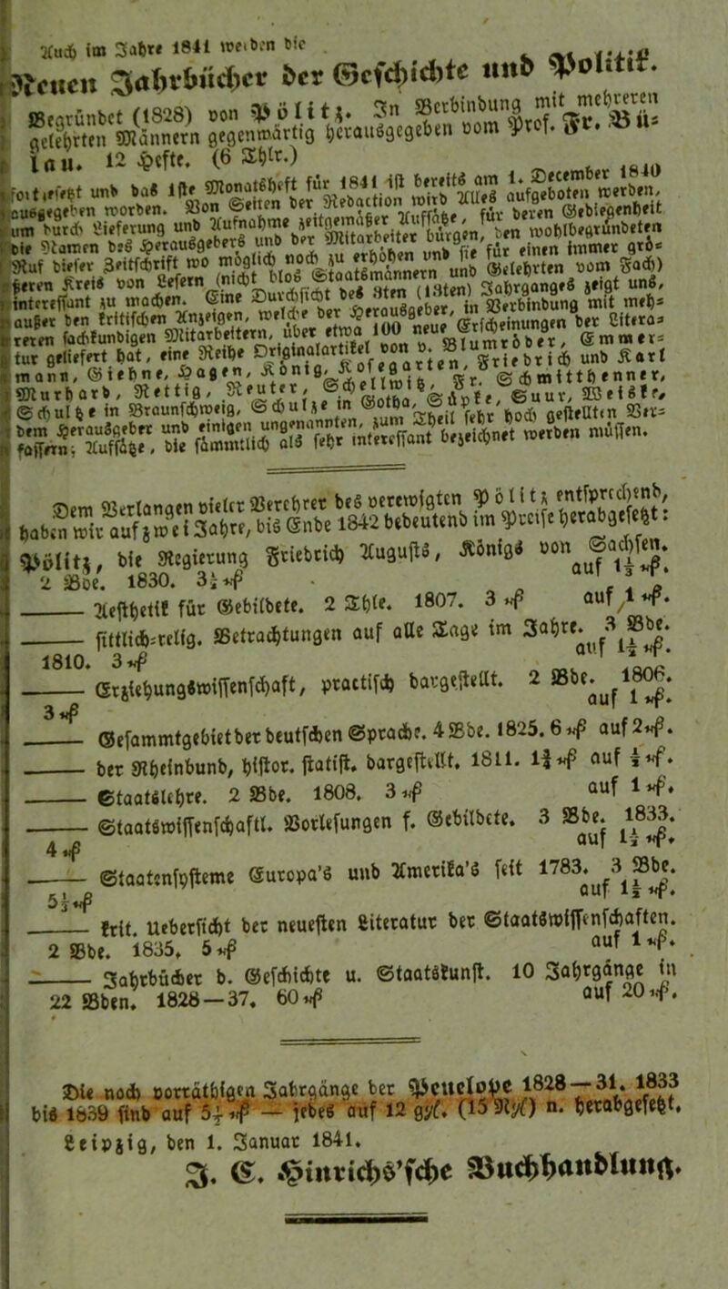 t Kud& im Satre 1841 »e.b;n Sic . -»c«cn 3at.r6iicl)cr Scr C5cf^icbte iinS «»oUtit. [ irtu* 12 ^cftf. (6 unS Sa* * 1^'«e!sen 4flu6a<flfScn roorScn. S3on ©*itcn oft Jt nf„cri*, fi'iv betcn (55fbiffi*i'fi**^ u!m*burd> gieferung unS vuoblbffltunSften ^tif ?lanirn b*g fincn imtnet gt6. 9luf birfft ®Sa ®f(fbtten som m) ifercn Jsrfi4 son 8«f“ , sten) SofttgongtS jfigt un8, jintfteffunt *u trodbfm ®>ne ® in S3»rbint>ung mit nift)* ,Qug« Sfn frittfcbm Xnifigen, Sit.ro* nmen focblunbigen SDtitotbfitftn, ubet ftwo 100 neuf ^rt^fin a @ *r* .tut grliffett t>at, fine SReibe unb ^ott imonit, ©ifbne, ^og.n, <»mt, bit S«tsit™9 *‘'8'' ’’“auff/!?; 2 asbe, 1830. . e ! ® Tifjl^eHf fur ®ebj[b«te. 2 3:t)te, 1807. 3 auf^l^. fittricb-'celfg. aSetrac^tungen auf aUe SiaQi im 1810. 3*<f /q^‘ GtiU^un9«t»iffenfc{)aft, prattifd) bargt.iliiUt. 2 ®e[ammtgebietbetbeutfd)en@prad)e. 4S5be. I825.6«f> ouf2«^. ber SRbeinbunb, bailor, jiatifl. bargcftiltt. 1811. li«f ouf i*f . 6taat«Ub«. 2 aSbf. 1808. 3 vf 1 «f>'. ©taotfi»ijT«nfd)afU. SSorUfurgen f. ©ebitbtfe. 3 SBb^e. ^18^. ©taatjnfpjleme Suropa’S unb 2fmcrifa’S fdt ^ frit Ueberftd)t bet neueflcn Siteratur bet ©taat3tt)tff(nfd)aften. 2»bt. <835, ™‘-f- 3Qbtbucbet b. ©efcbicbtt u. ©taatslunfl. 10 3ab’^9®ogc m 22a5ben. 1828 - 37. 60^ Quf 20,^. 3«^ £eipiig, ben 1. Sanuot 1841.