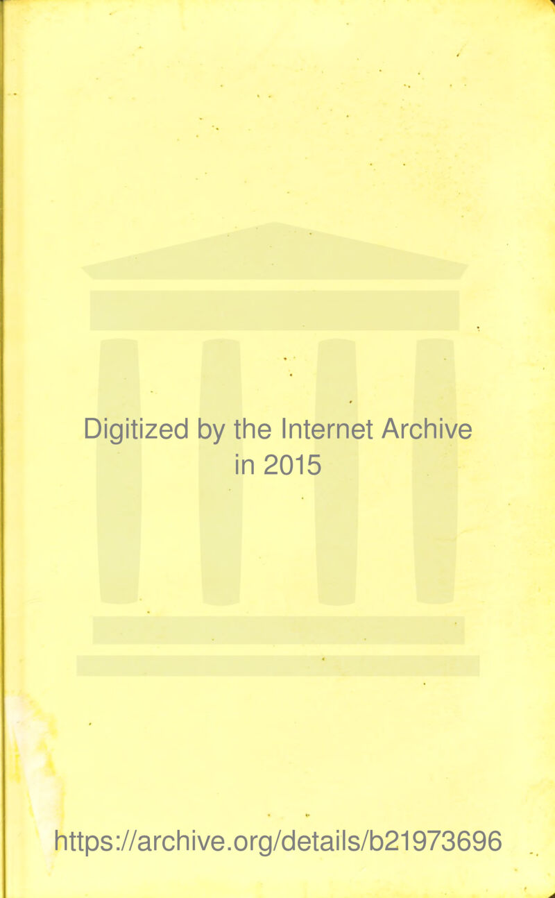 Digitized by the Internet Archive in 2015 https://archive.org/details/b21973696
