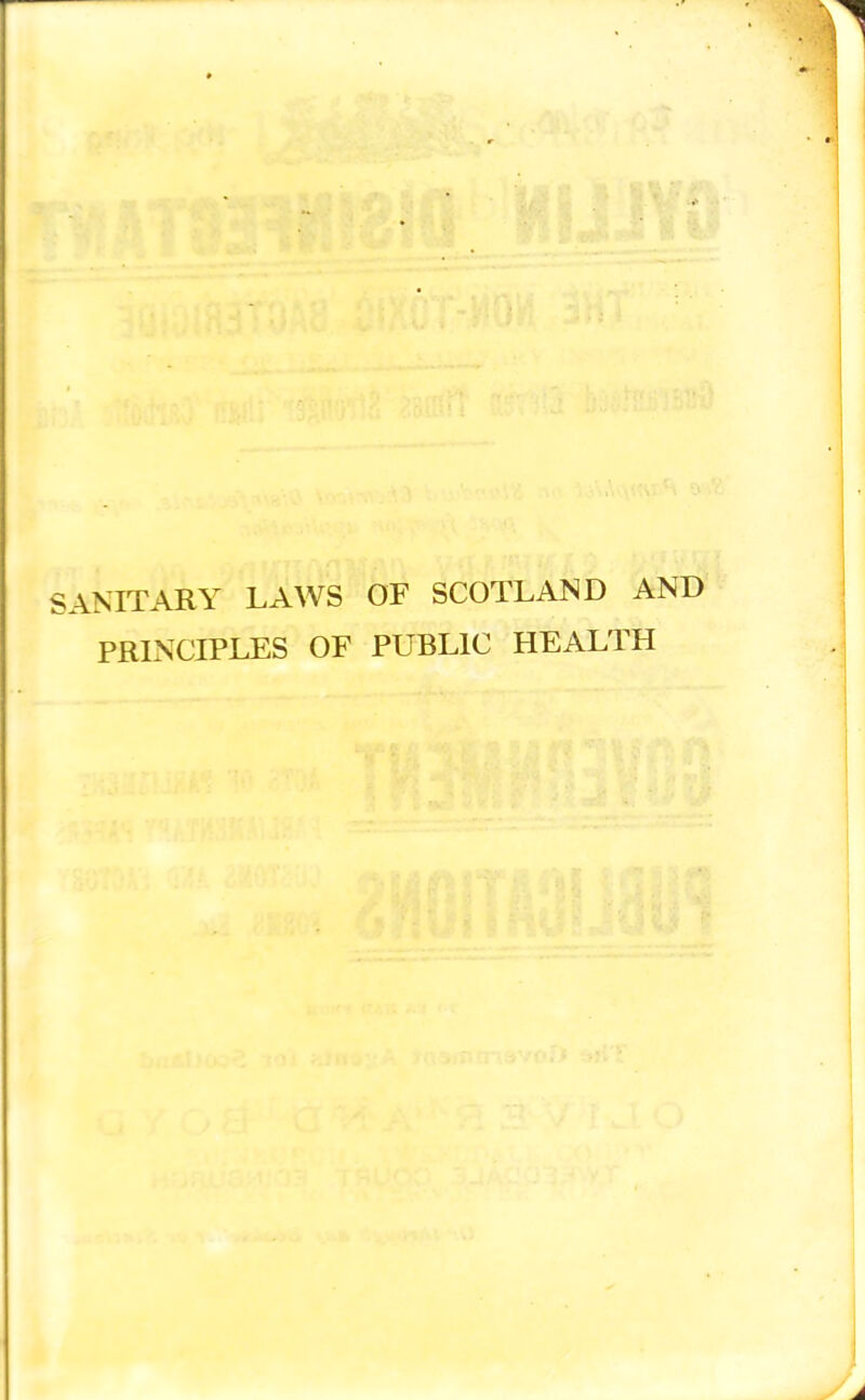 SANITARY LAWS OF SCOTLAND AND PRLXCIPLES OF PUBLIC HEALTH