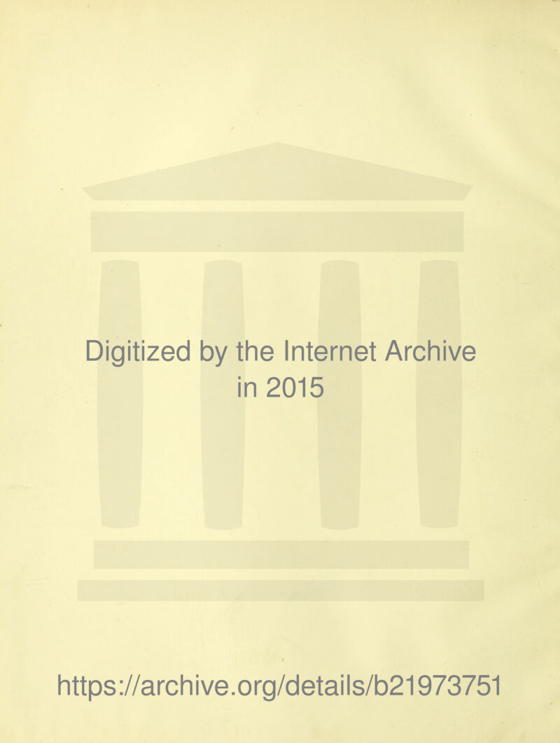 Digitized by the Internet Archive in 2015 https://archive.org/details/b21973751