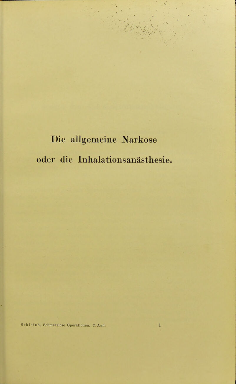 Die allgemeine Narkose oder die Inhalationsanästhesie.
