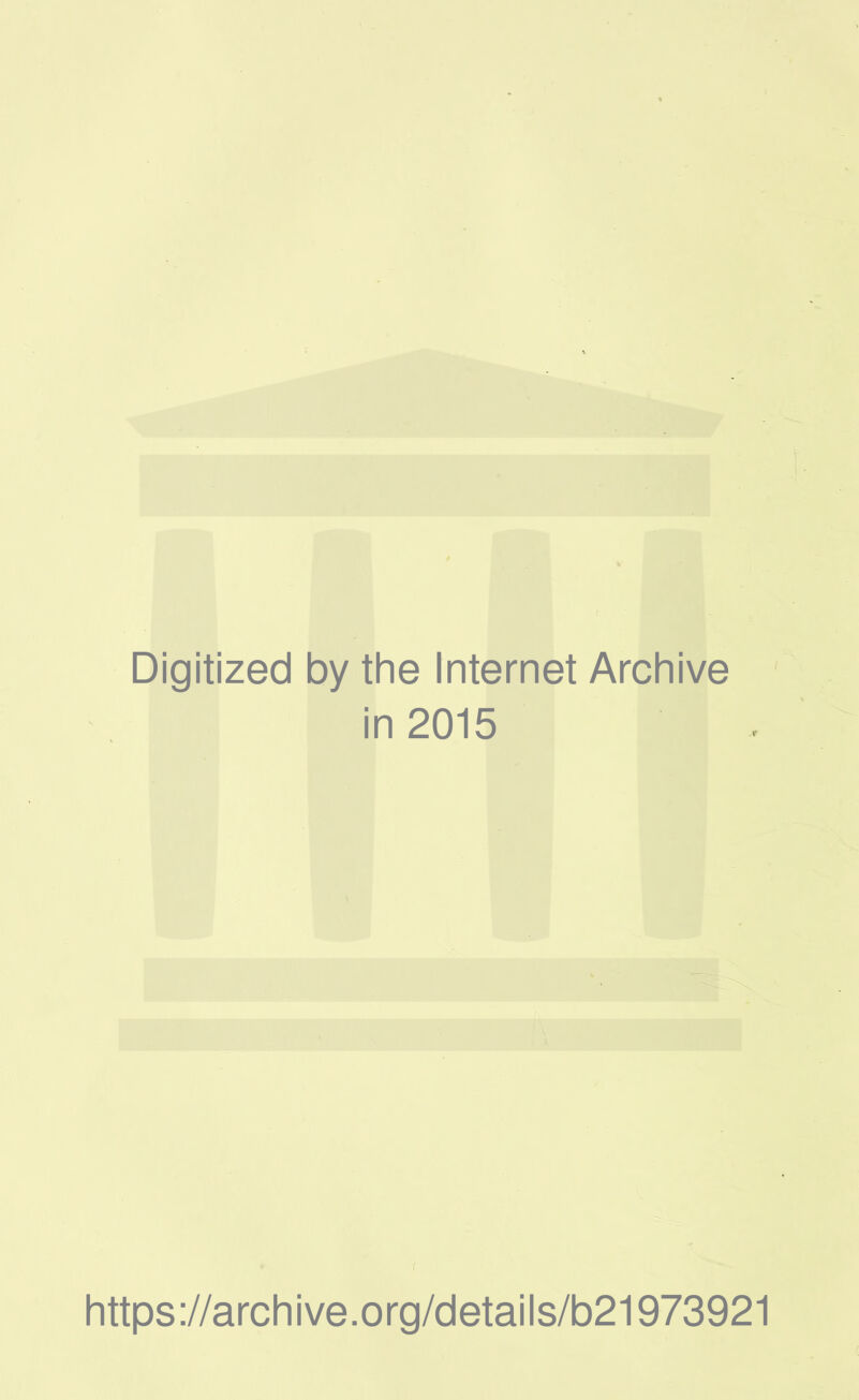 Digitized by the Internet Archive in 2015 https://archive.org/details/b21973921