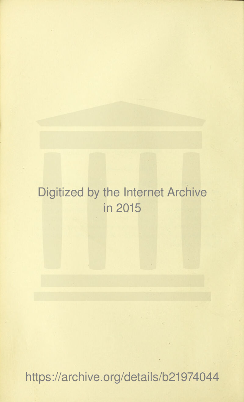 Digitized by the Internet Archive in 2015 https://archive.org/details/b21974044