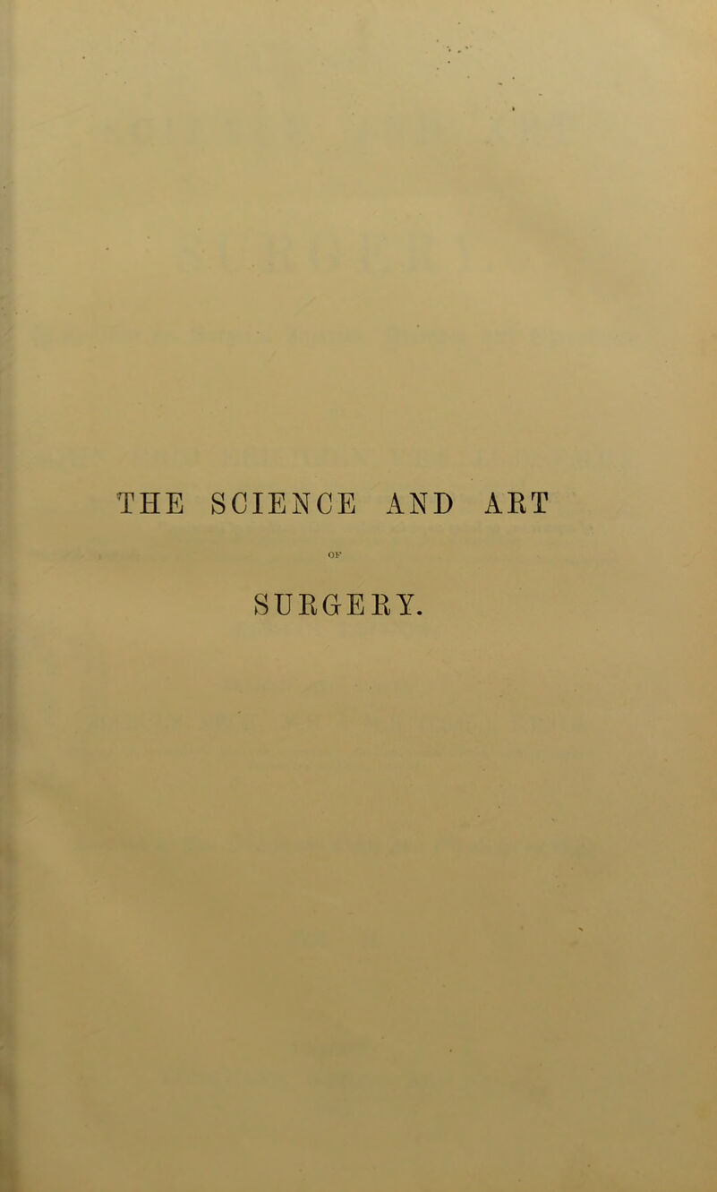 THE SCIENCE AND AET OF SURGEEY.