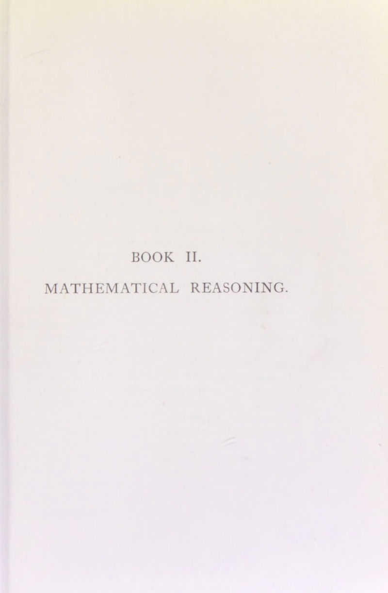 BOOK II. MATHEMATICAL REASONING.