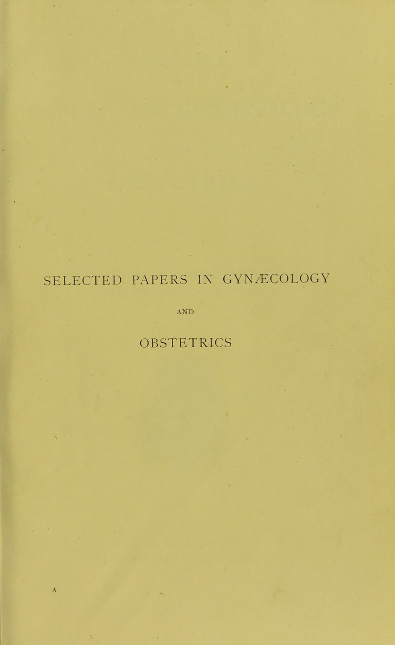 SELECTED PAPERS IN GYN^^^XOLOGY AND OBSTETRICS A 1