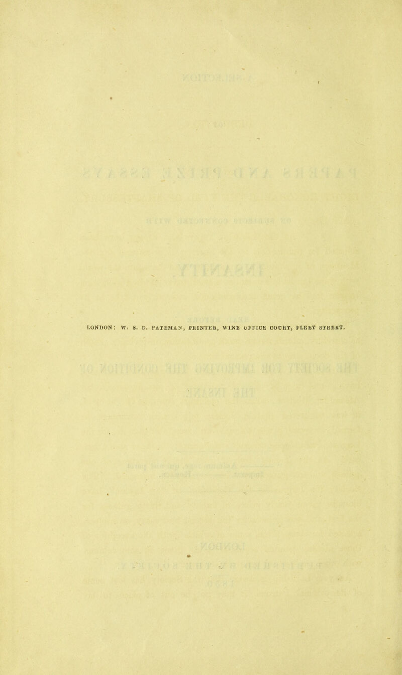 a LONDON: Vf, S, D. PATEMAN, PRINTEE, WINE OFFICE COtIRT, FLEET STEEEIT.