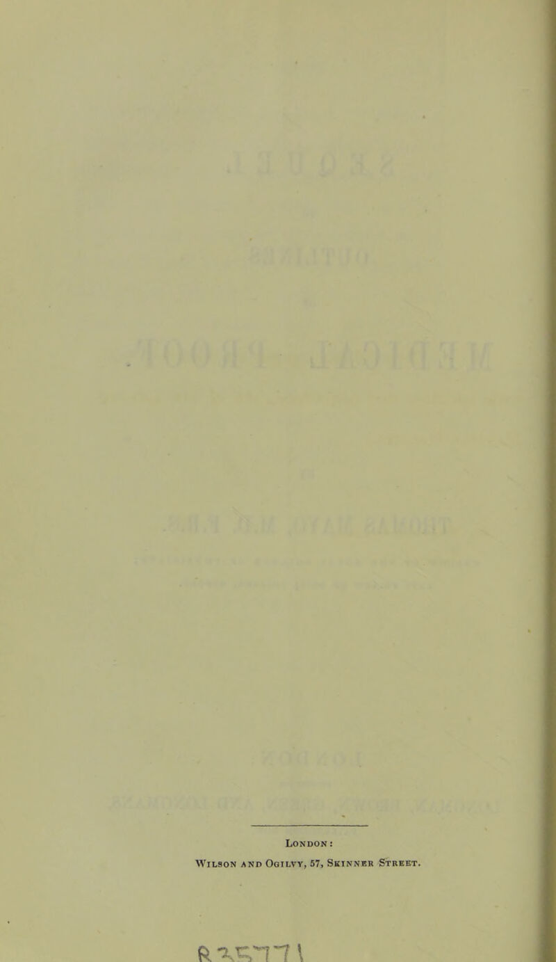 London: Wilson and Ogilvy, 57, Skinner Street.