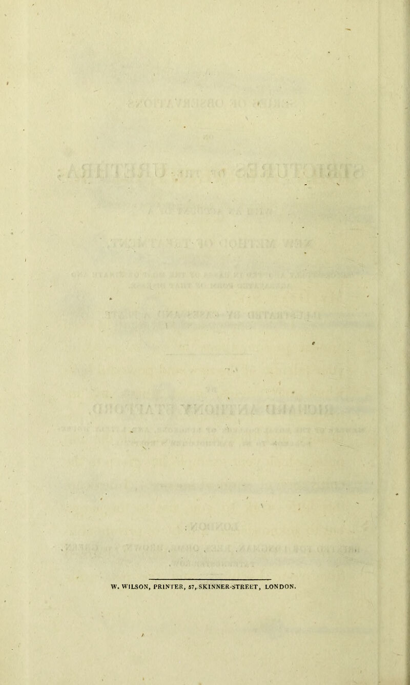 W. WILSON, PRINTER, 57, SKINNER-STRELT, LONDON.