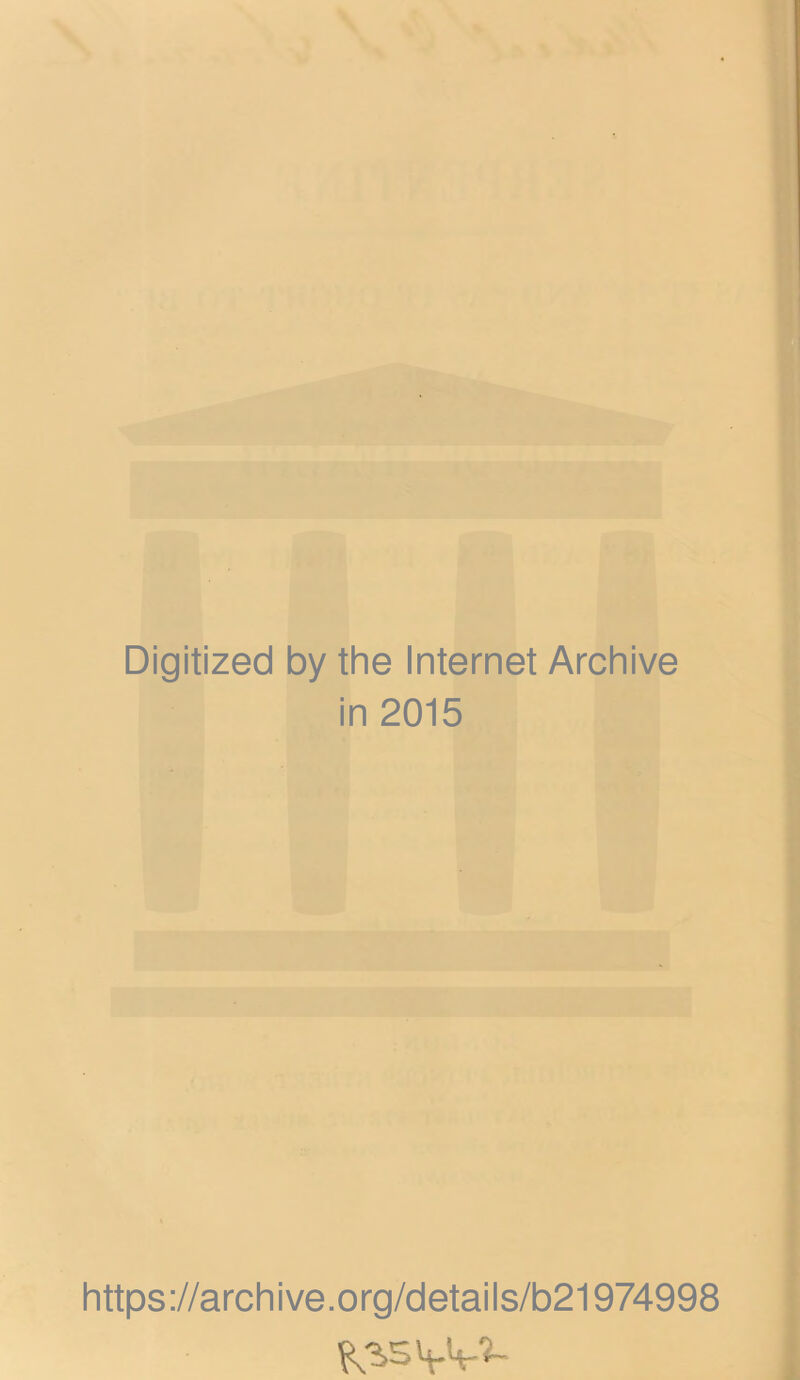 Digitized by the Internet Archive in 2015 https://archive.org/details/b21974998