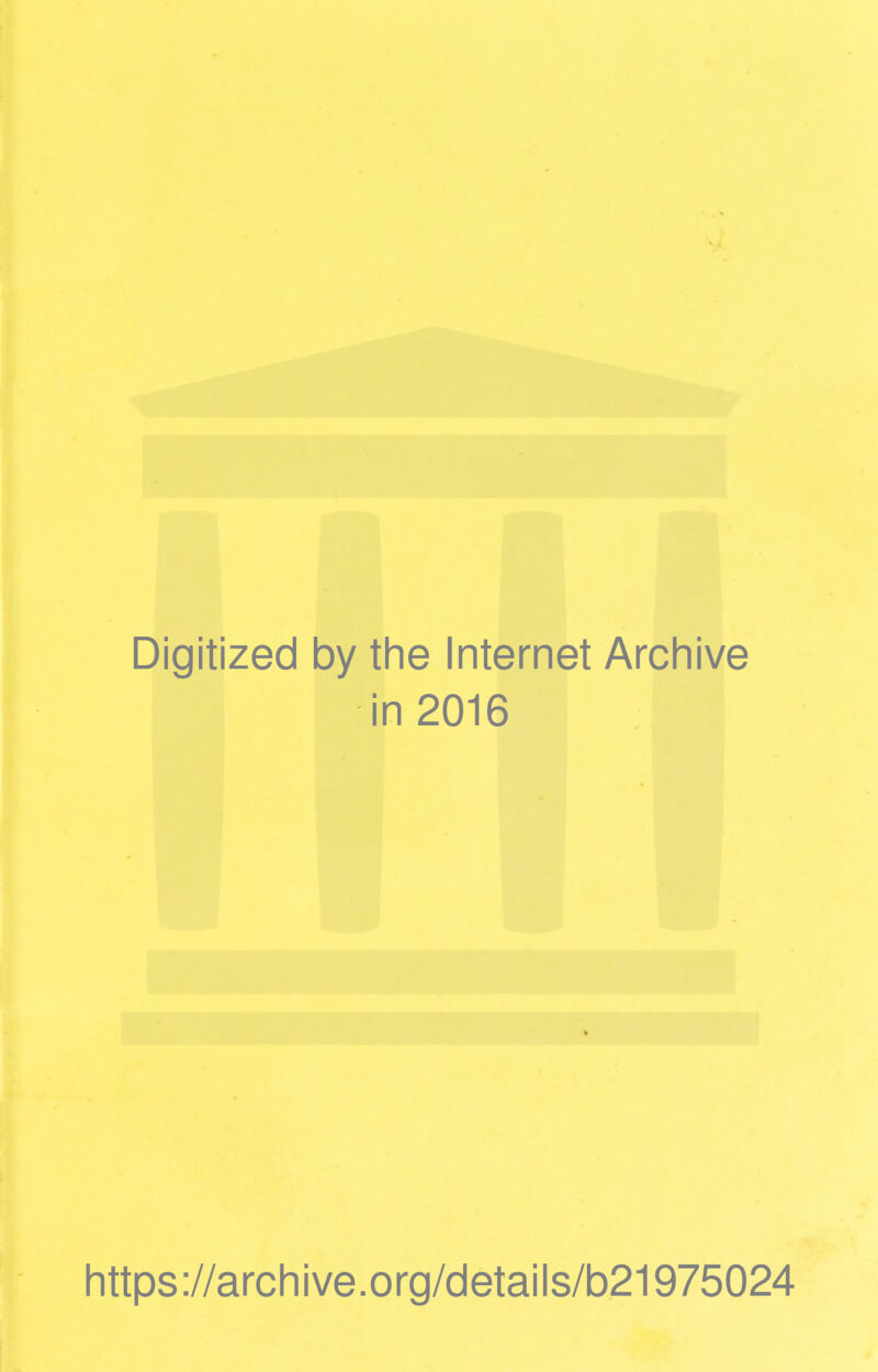 Digitized by the Internet Archive in 2016 https://archive.org/details/b21975024