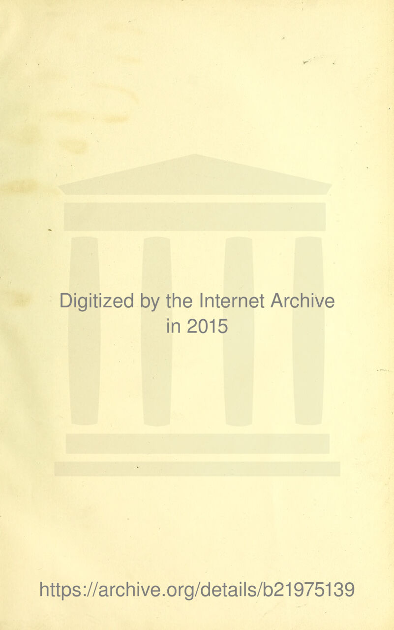 Digitized by the Internet Archive in 2015 https://archive.org/details/b21975139