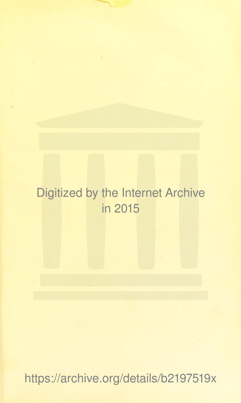 Digitized by the Internet Archive in 2015 https://archive.org/details/b2197519x