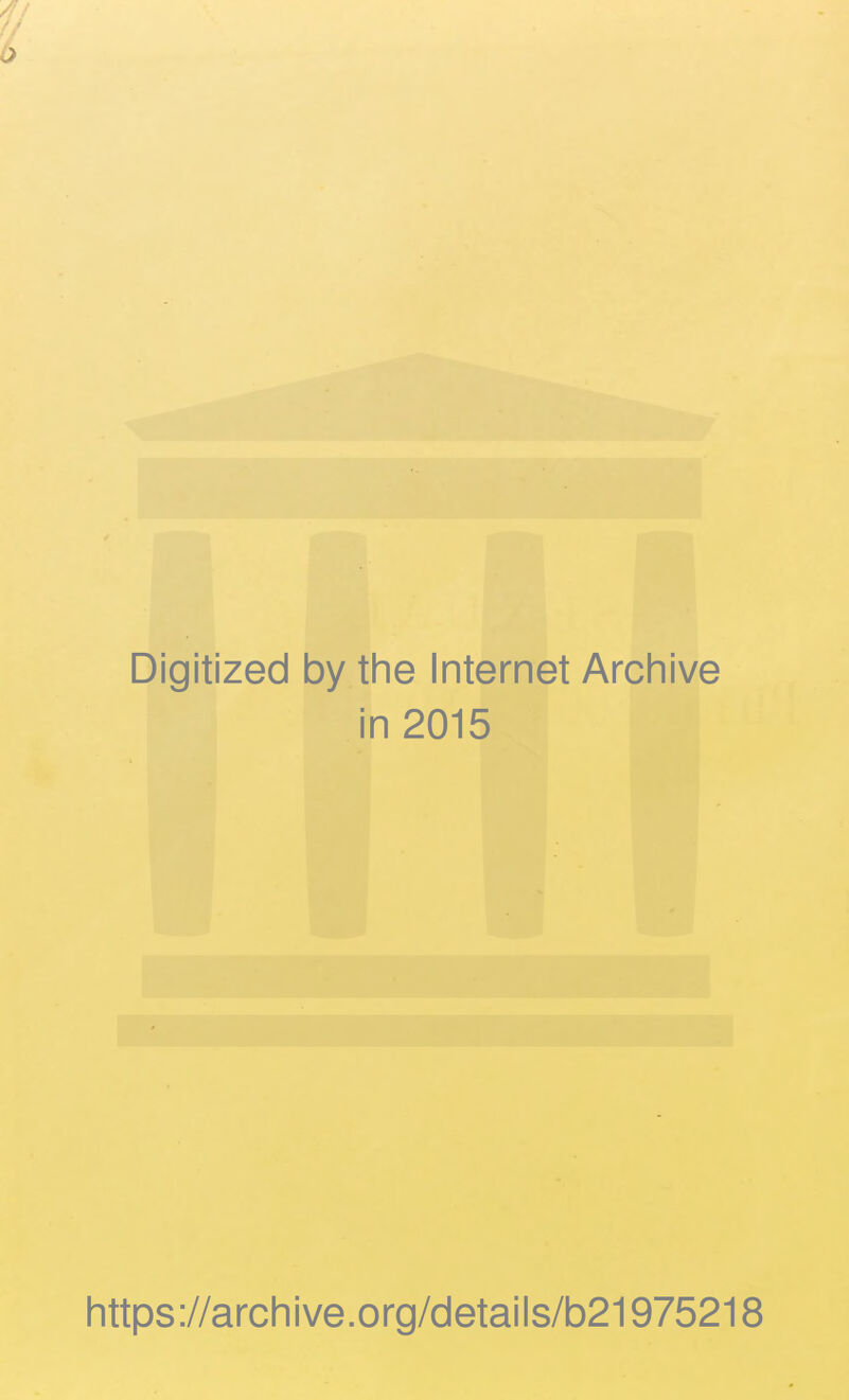 Digitized by the Internet Archive in 2015 https://archive.org/details/b21975218